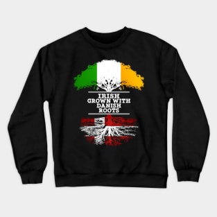 Irish Grown With Danish Roots - Gift for Danish With Roots From Denmark Crewneck Sweatshirt